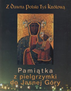Okładka publikacji "Z dawna Polski Tyś Królową Pamiątka z pielgrzymki do Jasnej Góry"